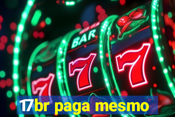 17br paga mesmo